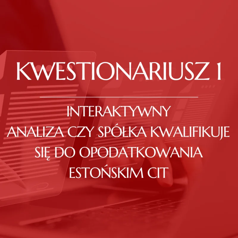 Kwestionariusz 1 - Analiza czy spółka kwalifikuje się do opodatkowania estońskim CIT